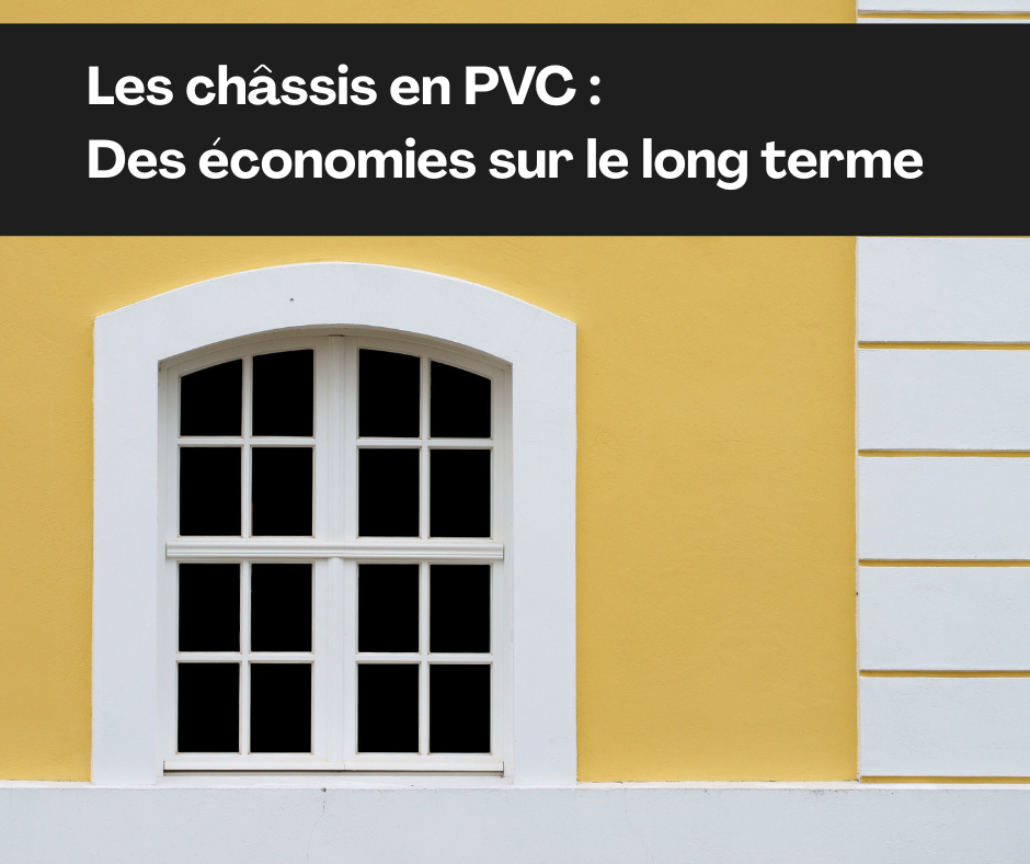 Les-chassis-en-PVC-Des-economies-sur-le-long-terme.png
